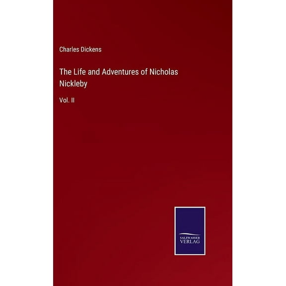 The Life and Adventures of Nicholas Nickleby: Vol. II