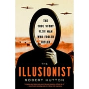 The Illusionist : The True Story of the Man Who Fooled Hitler (Hardcover)