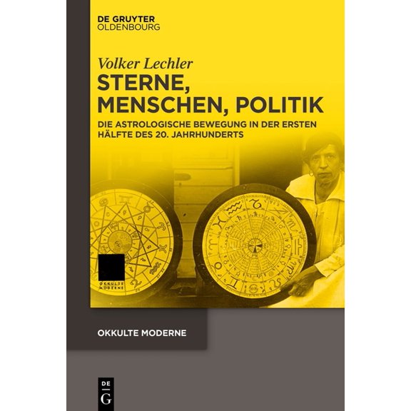 Okkulte Moderne Sterne, Menschen, Politik: Die Astrologische Bewegung in Der Ersten Hälfte Des 20. Jahrhunderts, Book 9, (Hardcover)