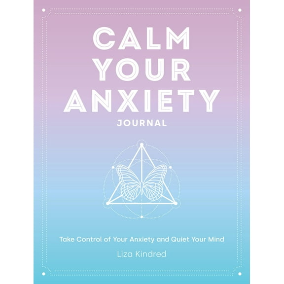 Calm Your Anxiety Journal: Take Control of Your Anxiety and Quiet Your Mind, (Hardcover)
