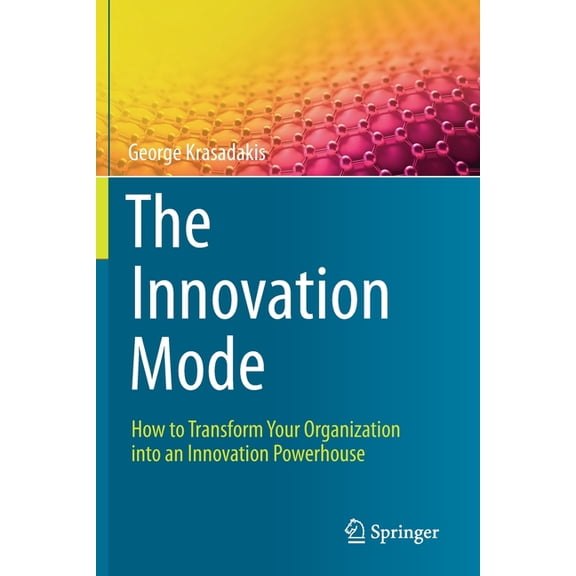 The Innovation Mode: How to Transform Your Organization Into an Innovation Powerhouse, (Paperback)