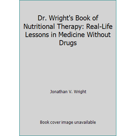 Dr. Wright's Book of Nutritional Therapy: Real-Life Lessons in Medicine Without Drugs [Hardcover - Used]