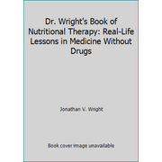 Dr. Wright's Book of Nutritional Therapy: Real-Life Lessons in Medicine Without Drugs [Hardcover - Used]