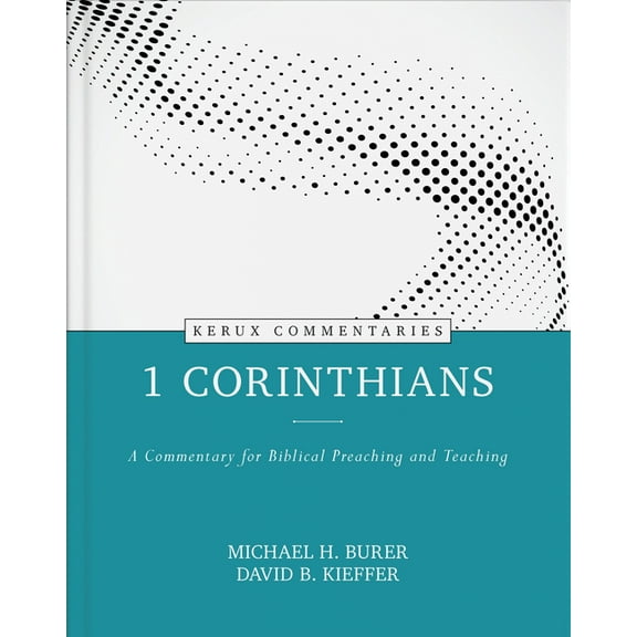 1 Corinthians - Kerux: A Commentary for Biblical Preaching and Teaching, (Hardcover)