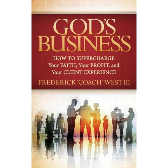 God's Business: How to Supercharge Your Faith, Your Profit, and Your Client Experience, (Paperback)
