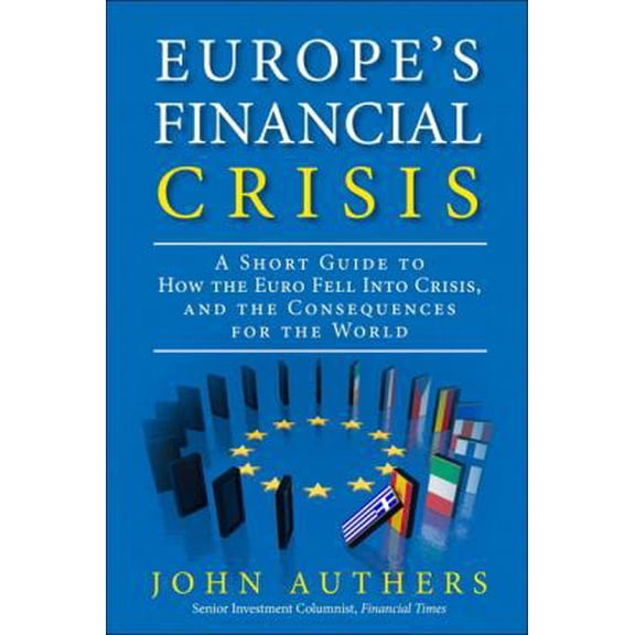 Pre-Owned Europe's Financial Crisis: A Short Guide to How the Euro Fell into Crisis and the Consequences for the World (Paperback) 0133133710 9780133133714