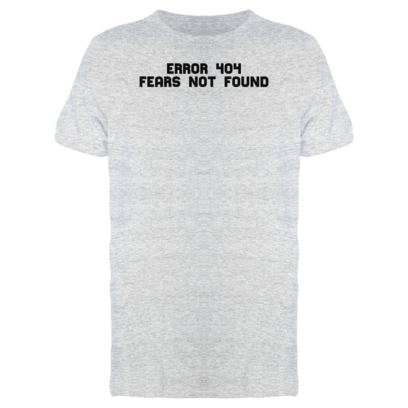 Error 404 Fears Not Found Men's T-shirt