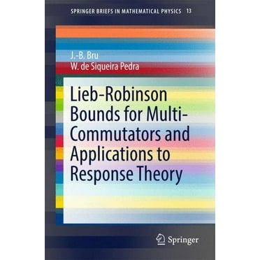 Springerbriefs in Mathematical Physics: Lieb-Robinson Bounds for Multi-Commutators and Applications to Response Theory (Paperback)