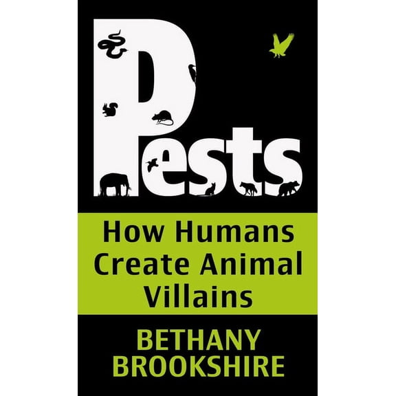 Pests: How Humans Create Animal Villians, (Hardcover)