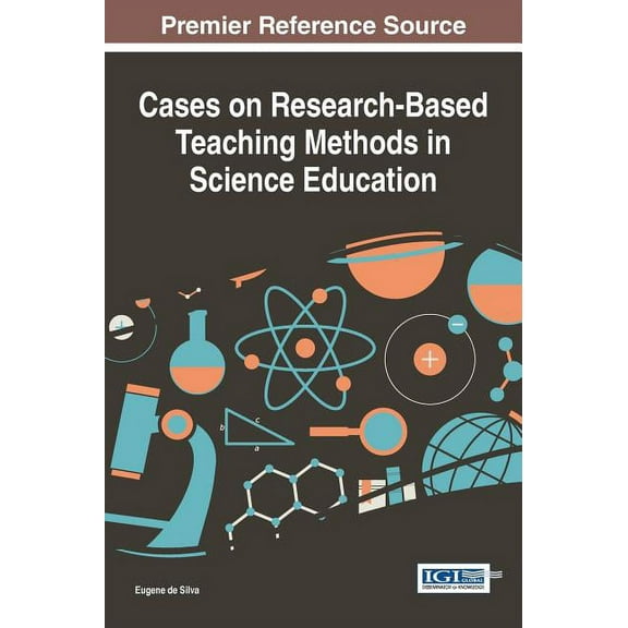 Cases on Research-Based Teaching Methods in Science Education (Hardcover)