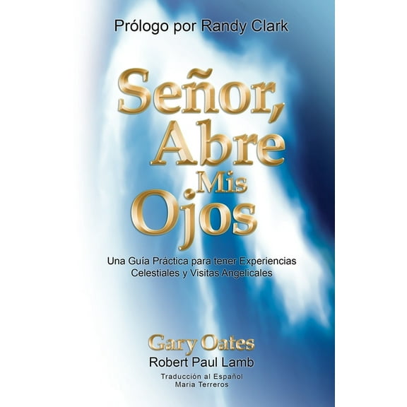 Señor, Abre mis Ojos: Una Guía Práctica para tener Visitas Angelicales y Experiencias Celestiales (Paperback)