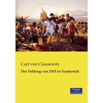 Der Feldzug von 1815 in Frankreich, (Paperback)