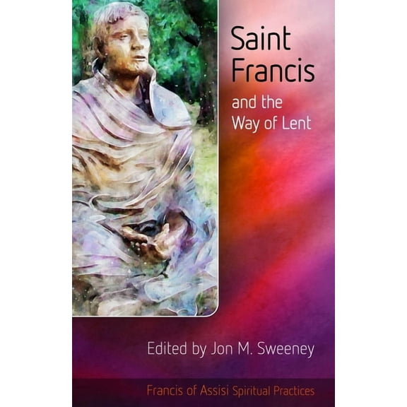 Francis of Assisi Spiritual Practices Saint Francis and the Way of Lent, Book 1, (Paperback)