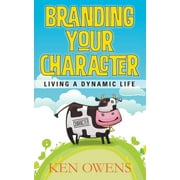 Branding Your Character: Living A Dynamic Life  Paperback  Ken Owens