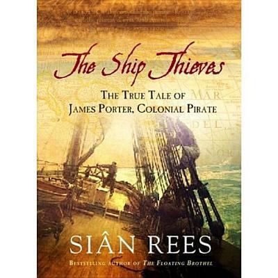 Pre-Owned The Ship Thieves: TheTrue Tales of James Porter, Colonial Pirate: The True Tale of James Porter, Col (Hardcover) 1845131401 9781845131401