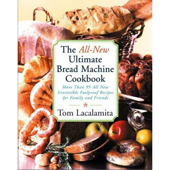 Pre-Owned The All New Ultimate Bread Machine Cookbook: 101 Brand New Irresistible Foolproof Recipes for Family and Friends (Paperback) 0684855283 9780684855288