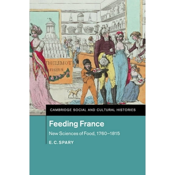 Cambridge Social and Cultural Histories Feeding France, Book 21, (Paperback)