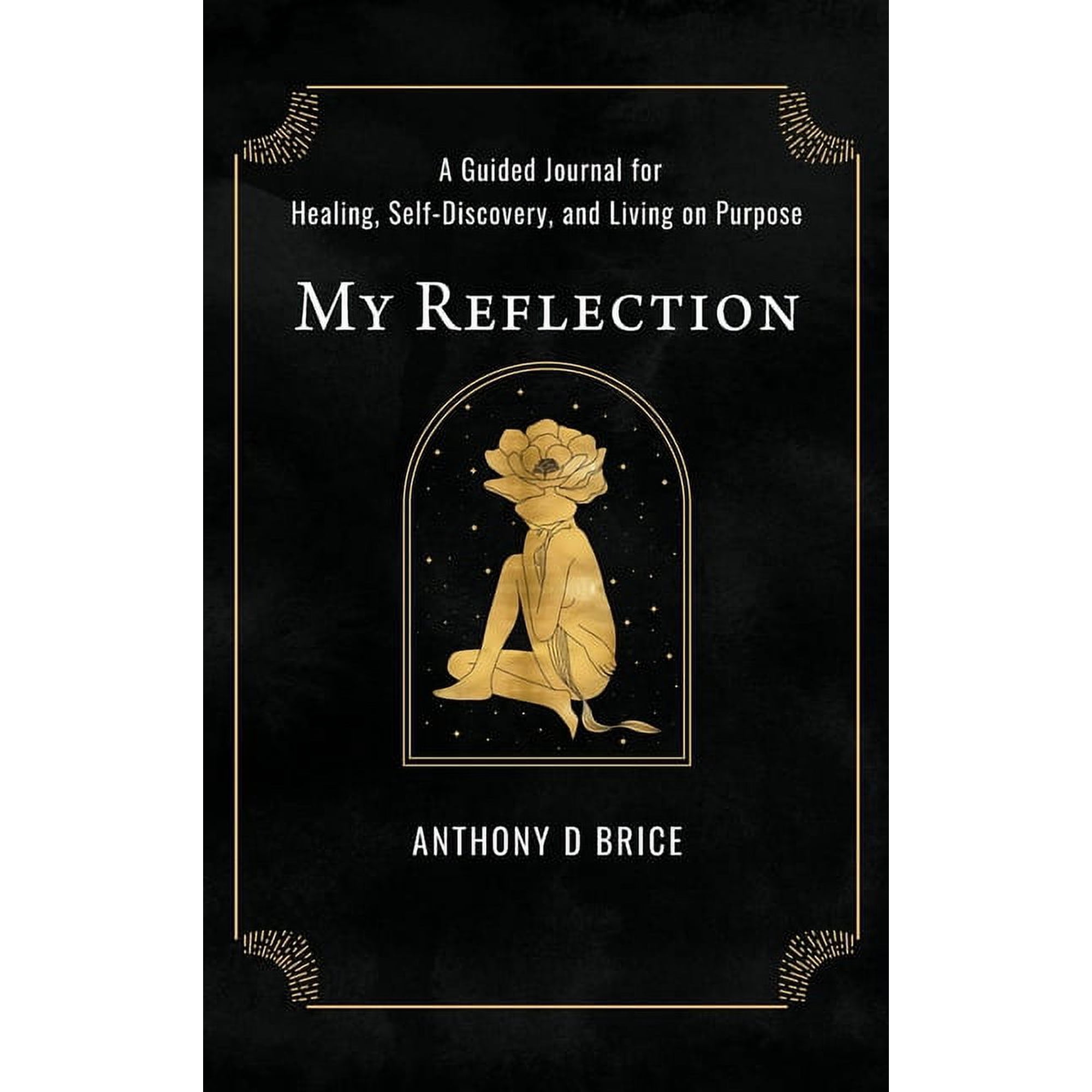 My Reflection: A Journal for Healing Self-Discovery and Living on Purpose (Hardcover)