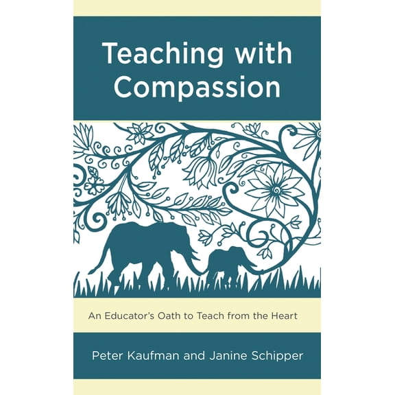 Teaching with Compassion: An Educator's Oath to Teach from the Heart, (Hardcover)
