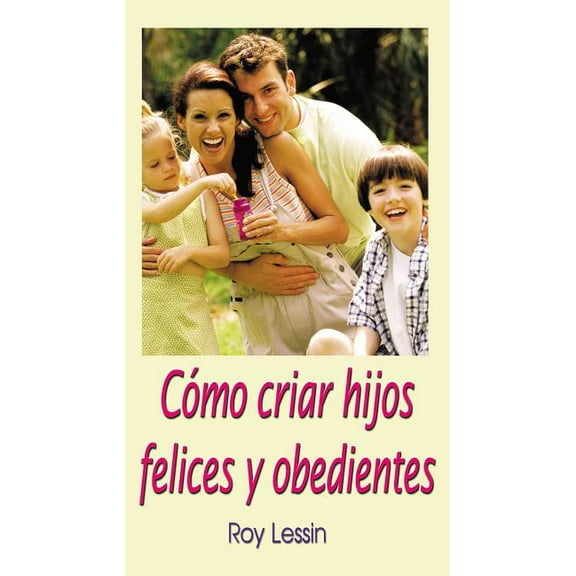 Cómo Criar Hijos Felices Y Obedientes, (Paperback)