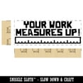 thumbnail image 2 of Your Work Measures Up Ruler Teacher Student School Self-Inking Rubber Stamp Ink Stamper - Orange Ink - Large 2-3/4 Inch, 2 of 7