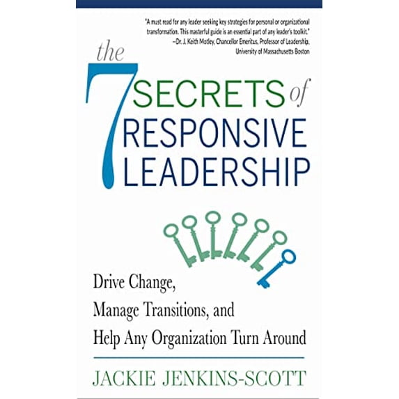Pre-Owned The 7 Secrets of Responsive Leadership: Drive Change, Manage Transitions, and Help Any Organization Turn Around (Paperback) 1632651599 9781632651594