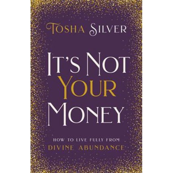 Pre-Owned It's Not Your Money: How to Live Fully from Divine Abundance (Hardcover) by Tosha Silver
