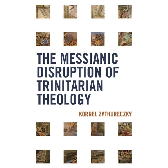 The Messianic Disruption of Trinitarian Theology, (Hardcover)