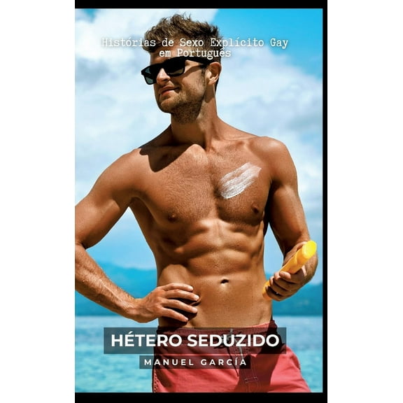 Hétero Seduzido: Histórias de Sexo Explícito Gay em Português (Hardcover)