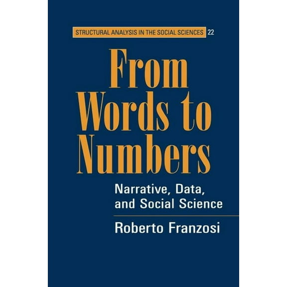 Structural Analysis in the Social Scienc From Words to Numbers: Narrative, Data, and Social Science, Book 22, (Paperback)