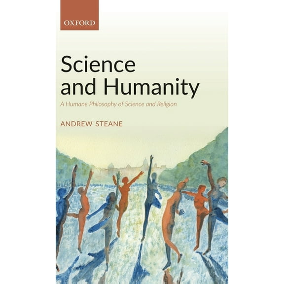 Science and Humanity: A Humane Philosophy of Science and Religion, (Hardcover)