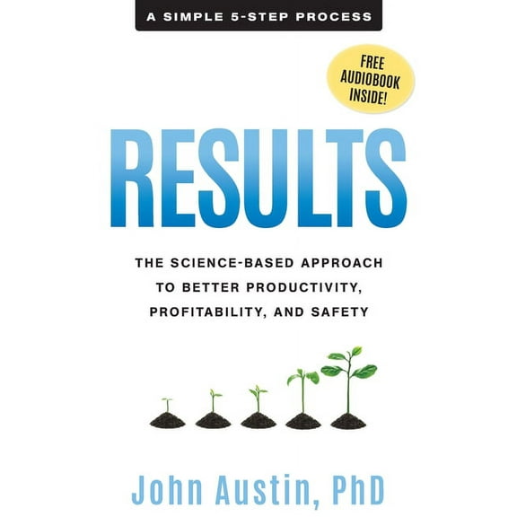 Results: The Science-Based Approach to Better Productivity, Profitability, and Safety, (Paperback)