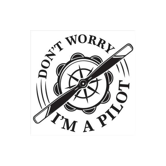 Don't Worry I'm A Pilot White Propeller 12 x 12 Wood Wall Sign Plaque