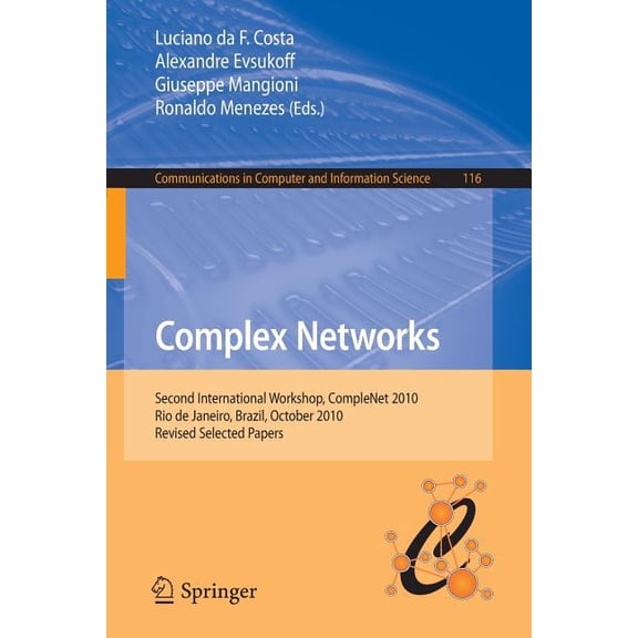 Communications in Computer and Informati Complex Networks: Second International Workshop, Complenet 2010, Rio de Janeiro, Brazil, October 13-15, 2010, Revised Se, Book 116, (Paperback)