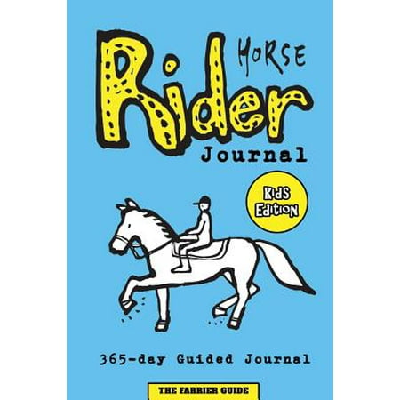 Horse Rider Journal [kids Edition] : Guided Horse Journal for Kids with Prompts to Ease Writing - Includes Sections on Chores, Competitions, Horse Health and Pictures to Learn about Horse Riding (i.e. Horse Anatomy, Tack) - Suitable Horse Journal for Girls and Boys Ages 9 to