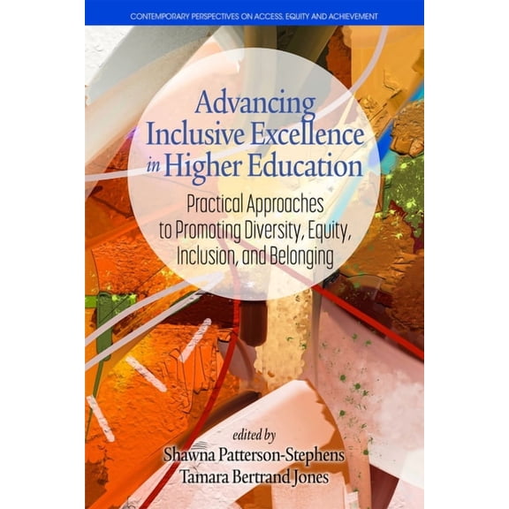Contemporary Perspectives on Access, Equ Advancing Inclusive Excellence in Higher Education: Practical Approaches to Promotingdiversity, Equity, Inclusion, and B, (Paperback)