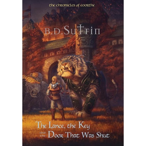 Chronicles of Eoorthe The Chronicles of Eoorthe: The Lance, the Key and the Door That Was Shut, Book 1, (Hardcover)