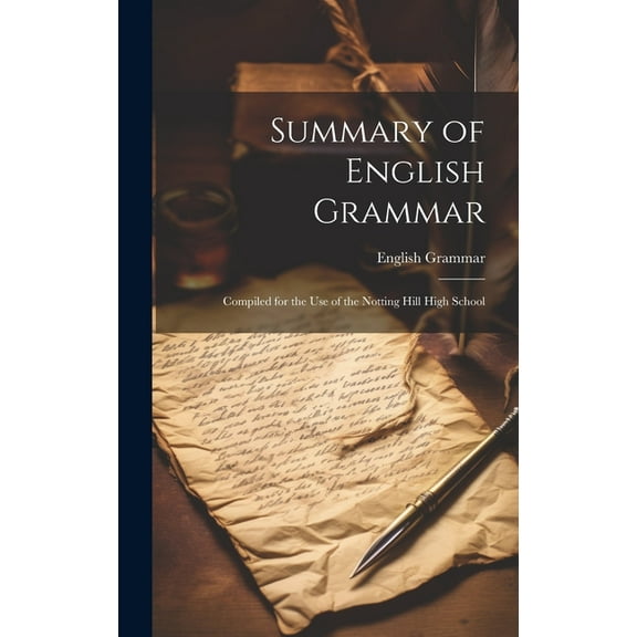 Summary of English Grammar: Compiled for the Use of the Notting Hill High School (Hardcover)