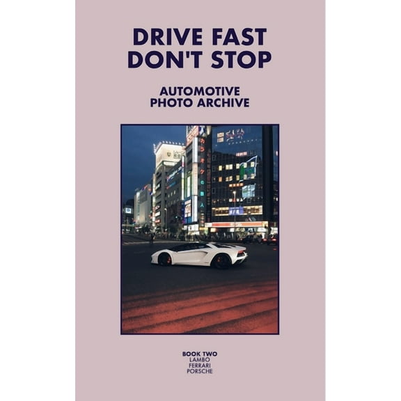 Drive Fast Don't Stop - Book 2: Lambo, Ferrari and Porsche, (Paperback)