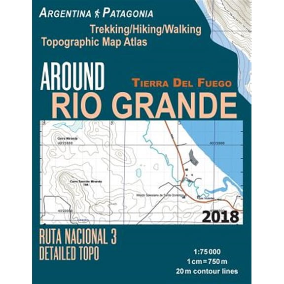 Pre-Owned Around Rio Grande Tierra Del Fuego Trekking/Hiking/walking Topographic Map Atlas Ruta Nacional 3 Detailed Topo Argentina Patagonia 1:75000 : Trails & Walks Map