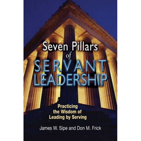 Pre-Owned Seven Pillars of Servant Leadership: Practicing the Wisdom of Leading by Serving (Paperback) 080914560X 9780809145607