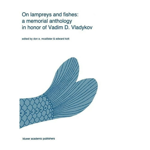 Developments in Environmental Biology of On Lampreys and Fishes: A Memorial Anthology in Honor of Vadim D. Vladykov, Book 8, (Hardcover)