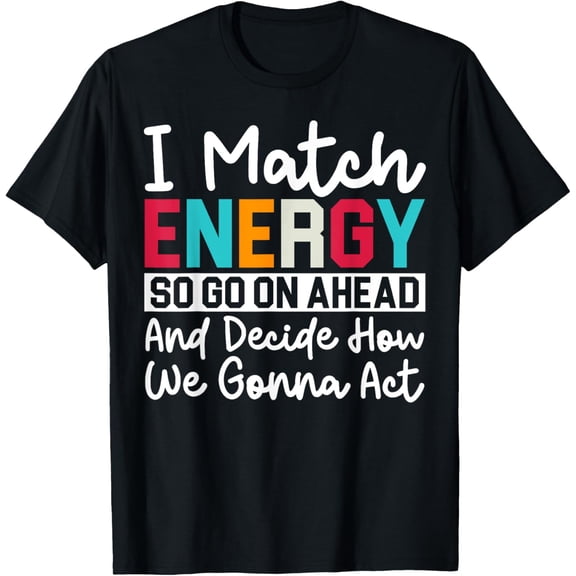 Exquisite and comfortable-I Match Energy T-Shirt