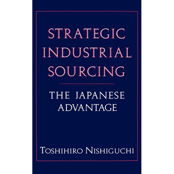 Strategic Industrial Sourcing: The Japanese Advantage, (Hardcover)