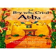 thumbnail image 1 of Pre-Owned The Boy Who Cried Abba: A Parable of Trust and Acceptance (Hardcover) 0060654562 9780060654566, 1 of 1