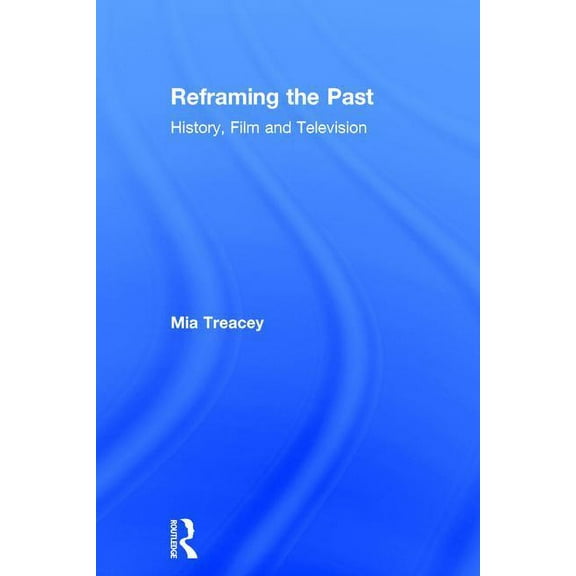 Reframing the Past: History, Film and Television, (Hardcover)