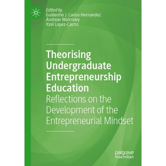 Theorising Undergraduate Entrepreneurship Education: Reflections on the Development of the Entrepreneurial Mindset, (Paperback)