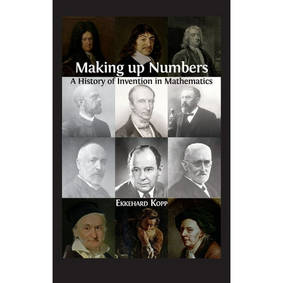 Making up Numbers: A History of Invention in Mathematics, (Hardcover)