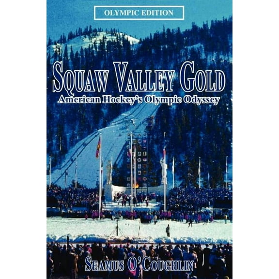 Squaw Valley Gold: American Hockey's Olympic Odyssey, (Paperback)