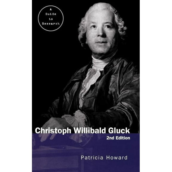 Routledge Music Bibliographies Christopher Willibald Gluck: A Guide to Research, (Hardcover)